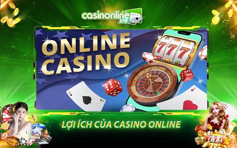 Lợi ích của Casino online
