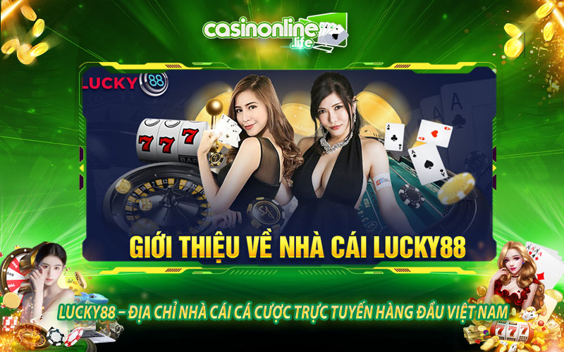 Lucky88 - Địa chỉ nhà cái cá cược trực tuyến hàng đầu Việt Nam