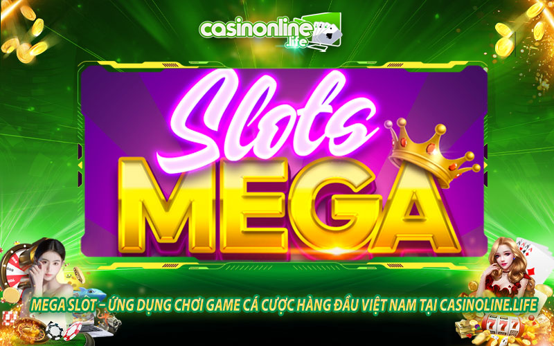 Mega Slot - Ứng dụng chơi game cá cược hàng đầu Việt Nam