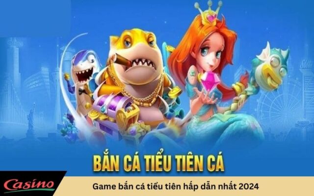 Game bắn cá tiểu tiên